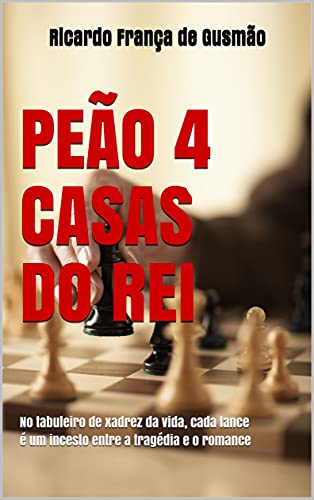 Capa do livro: PEÃO 4 CASAS DO REI: No tabuleiro de xadrez da vida, cada lance é um incesto entre a tragédia e o romance - Ler Online pdf