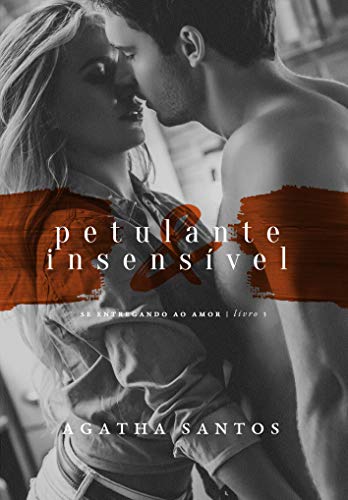 Livro PDF: Petulante & Insensível (Se Entregando ao Amor Livro 3)