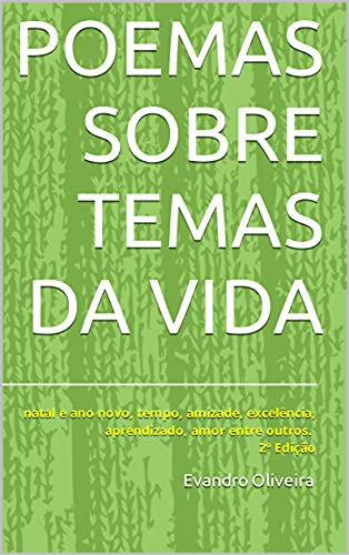 Livro PDF POEMAS SOBRE TEMAS DA VIDA : natal e ano novo, tempo, amizade, excelência, aprendizado, amor entre outros. 2º Edição