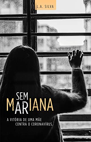 Capa do livro: Sem Mariana: A vitória de uma mãe contra o Coronavírus - Ler Online pdf