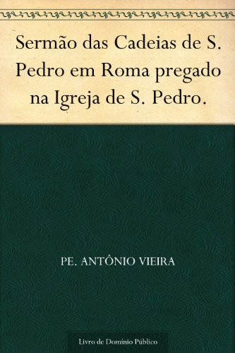 Livro PDF Sermão das Cadeias de S. Pedro em Roma pregado na Igreja de S. Pedro.