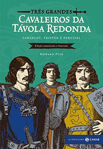 Capa do livro: Três grandes cavaleiros da Távola Redonda: edição comentada e ilustrada: Lancelot, Tristão e Percival (Clássicos Zahar) - Ler Online pdf