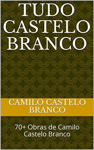 Livro PDF: Tudo Castelo Branco: 70+ Obras de Camilo Castelo Branco