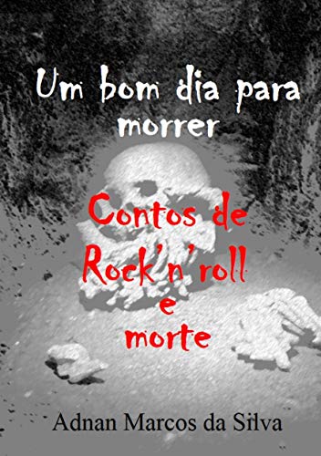 Capa do livro: Um bom dia para morrer: Contos de Rock’n’roll e morte - Ler Online pdf