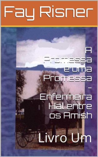 Livro PDF A Promessa e uma Promessa – Enfermeira Hal entre os Amish (Enfermeria Hal entre os Amish Livro 1)