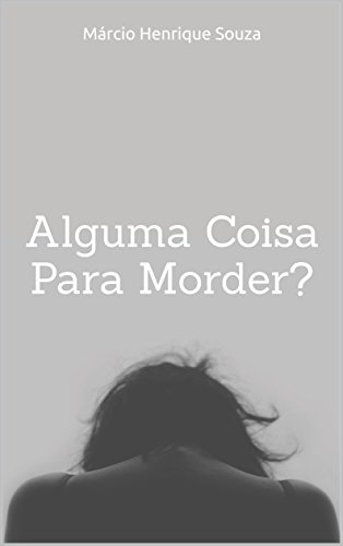 Capa do livro: Alguma Coisa Para Morder? - Ler Online pdf