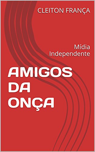 Livro PDF AMIGOS DA ONÇA: Mídia Independente