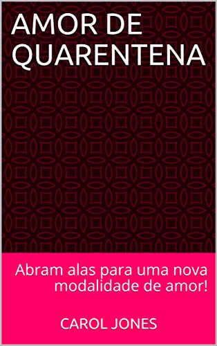 Livro PDF AMOR DE QUARENTENA: Abram alas para uma nova modalidade de amor!