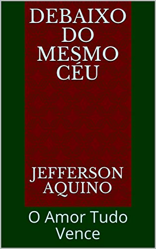 Livro PDF Debaixo do Mesmo Céu: O Amor Tudo Vence