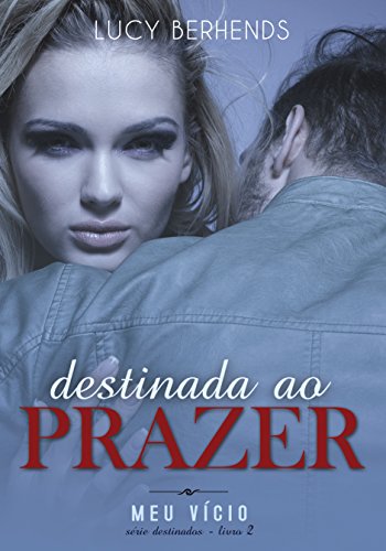 Livro PDF Destinada ao Prazer: Meu Vício (Série Destinados – livro 2)