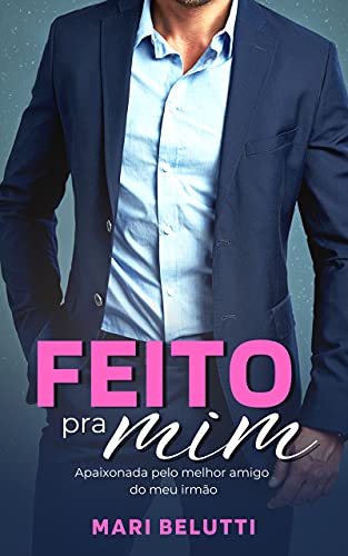 Livro PDF Feito pra mim: apaixonada pelo melhor amigo do meu irmão