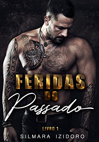 Livro PDF Feridas do Passado – LIVRO 1: SERÁ QUE O AMOR É O SUFICIENTE PARA UNIR DUAS ALMAS APAIXONADAS?