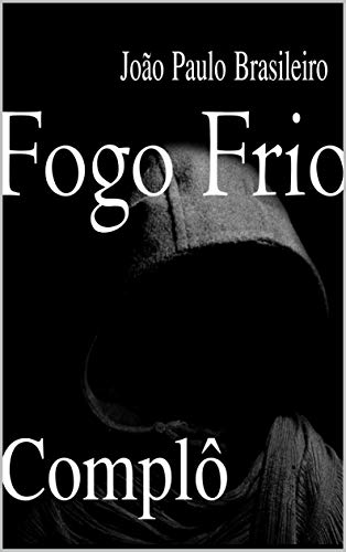 Capa do livro: FOGO FRIO: COMPLÔ (Série Ficção Biográfica Livro 1) - Ler Online pdf
