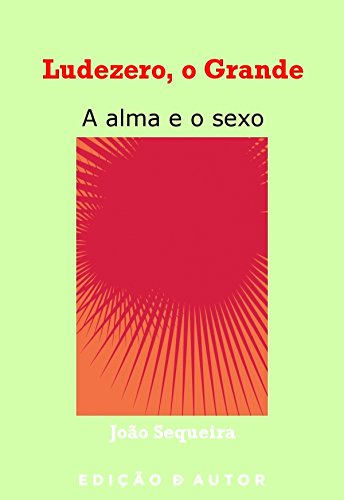 Capa do livro: Ludezero, o Grande – a alma e o sexo - Ler Online pdf
