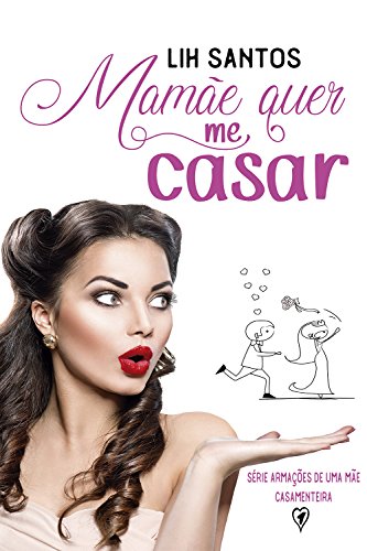 Livro PDF Mamãe quer me casar (Série Armações de uma Mãe Casamenteira Livro 1)