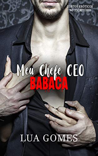 Livro PDF Meu Chefe CEO Babaca (Contos eróticos no escritório Livro 2)