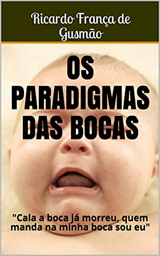 Capa do livro: OS PARADIGMAS DAS BOCAS: “Cala a boca já morreu, quem manda na minha boca sou eu” - Ler Online pdf