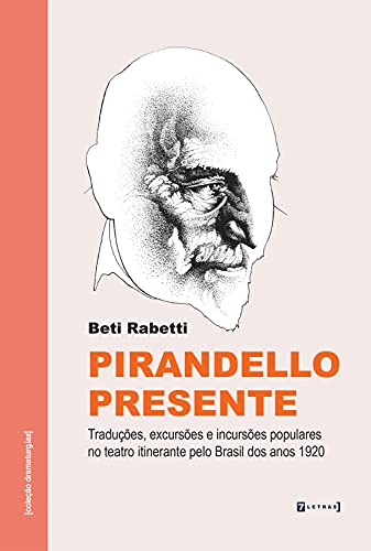 Capa do livro: Pirandello presente: Traduções, excursões e incursões populares no teatro itinerante pelo Brasil dos anos 1920 - Ler Online pdf