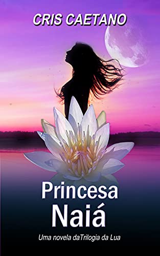 Capa do livro: Princesa Naiá (Trilogia da Lua) - Ler Online pdf