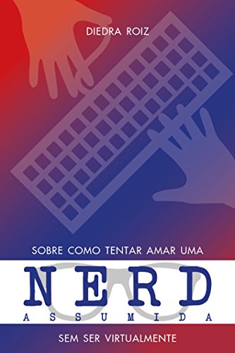 Livro PDF Sobre como tentar amar uma nerd assumida sem ser virtualmente