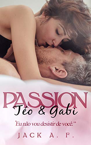 Capa do livro: Téo & Gabi – PASSION: Eu não vou desistir de você - Ler Online pdf