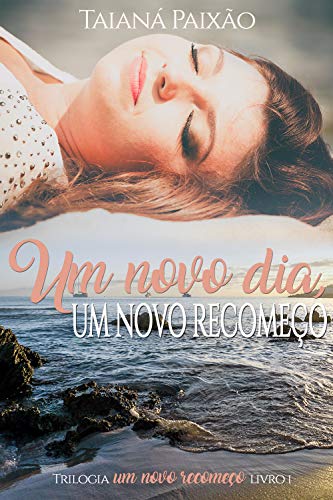 Capa do livro: Um Novo Dia, Um Novo Recomeço: Trilogia Um Novo Recomeço livro I - Ler Online pdf