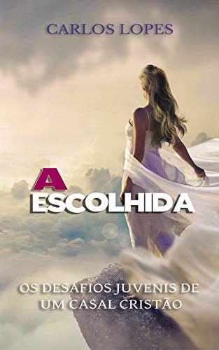 Livro PDF A ESCOLHIDA: OS DESAFIOS JUVENIS DE UM CASAL CRISTÃO