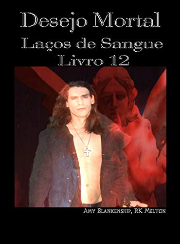 Livro PDF Desejo Mortal: Laços de Sangue – Livro 12 (Amy Blankenship – Laços de Sangue)