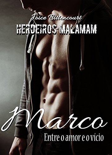 Livro PDF Marco: Entre o amor e o vício. (Herdeiros Malamam Livro 2)