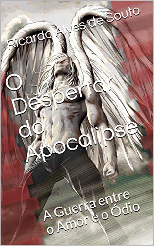 Livro PDF O Despertar do Apocalipse: A Guerra entre o Amor e o Ódio