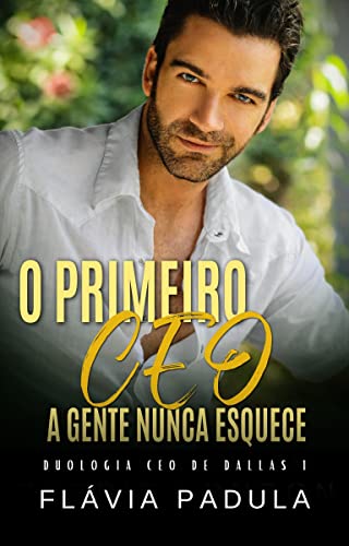 Livro PDF O PRIMEIRO CEO A GENTE NUNCA ESQUECE (CEO DE DALLAS Livro 1)