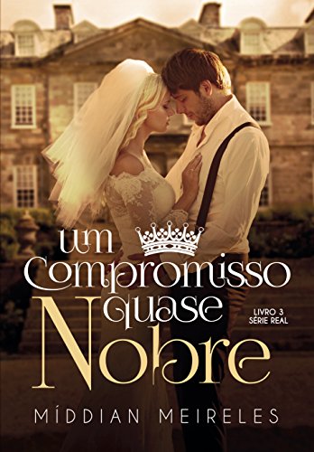 Livro PDF Um Compromisso Quase Nobre (Série Real Livro 3)