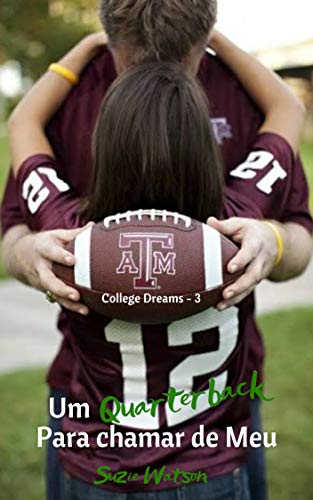 Capa do livro: Um Quarterback para chamar de Meu (College Dreams Livro 3) - Ler Online pdf
