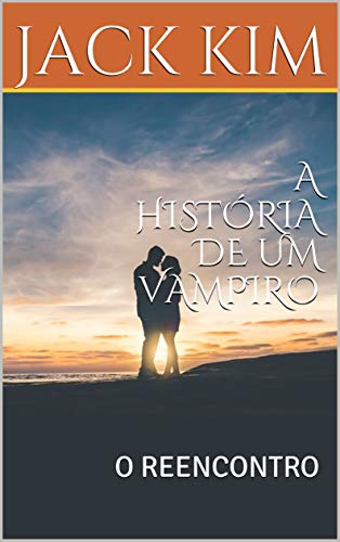 Capa do livro: A HISTÓRIA DE UM VAMPIRO: O REENCONTRO - Ler Online pdf