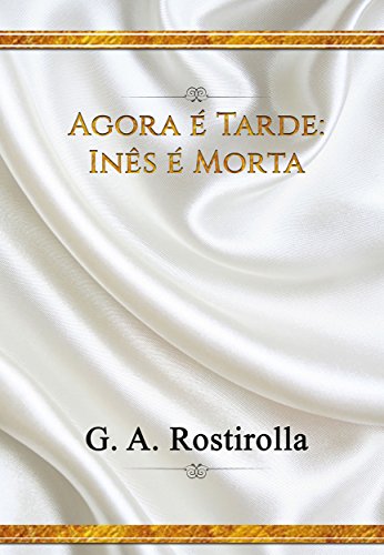 Capa do livro: Agora é Tarde: Inês é Morta - Ler Online pdf