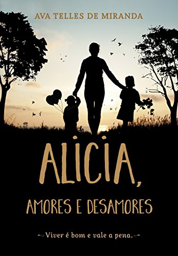 Livro PDF Alicia, amores e desamores: Viver é bom e vale a pena
