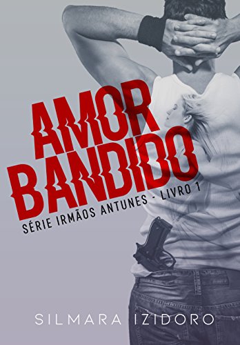 Livro PDF AMOR BANDIDO (IRMÃOS ANTUNES Livro 1)