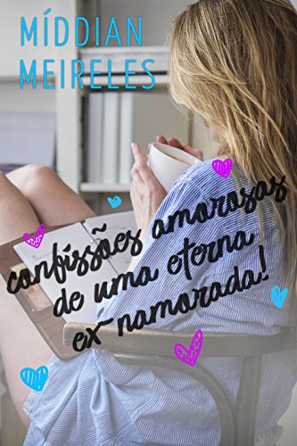 Capa do livro: Confissões Amorosas de uma Eterna Ex-Namorada - Ler Online pdf