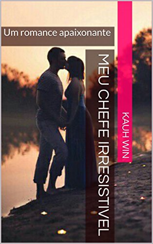 Capa do livro: Meu Chefe Irresistivel: Um romance apaixonante (Irresistiveis Livro 1) - Ler Online pdf