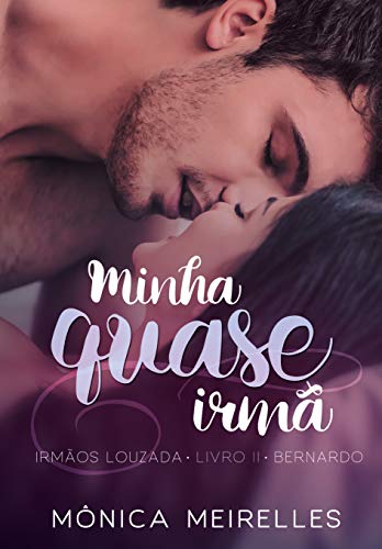 Livro PDF Minha quase irmã: Bernardo (Irmãos Louzada Livro 2)