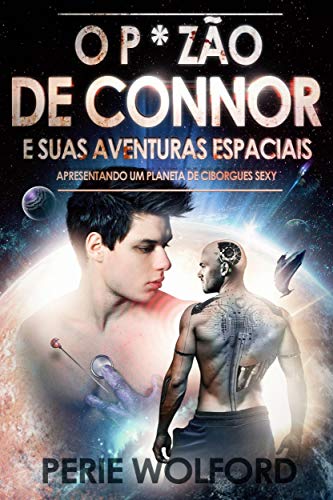 Livro PDF O P * ZãoDe Connor E Suas Aventuras Espaciais: Apresentando Um Planeta De Ciborgues Sexy