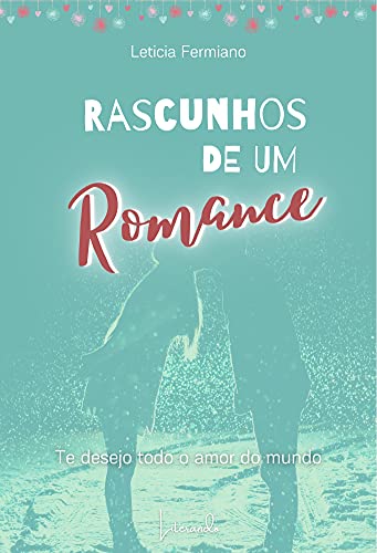 Livro PDF RASCUNHOS DE UM ROMANCE – TE DESEJO TODO O AMOR DO MUNDO