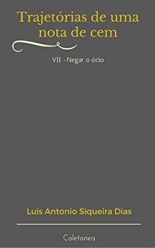 Capa do livro: Trajetórias de uma nota de cem: Negar o ócio - Ler Online pdf