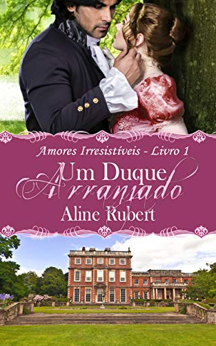 Livro PDF Um Duque Arranjado (Amores Irresistíveis Livro 1)