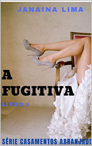 Livro PDF A Fugitiva: 3 livro. Série Casamentos Arranjados