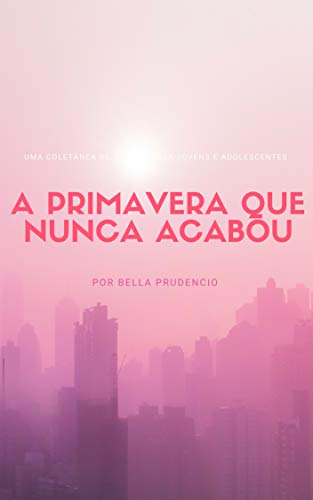 Livro PDF A Primavera Que Nunca Acabou: Uma coletânea de contos para jovens e adolescentes