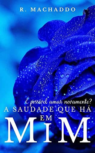 Livro PDF A saudade que há em mim: (LIVRO ÚNICO)