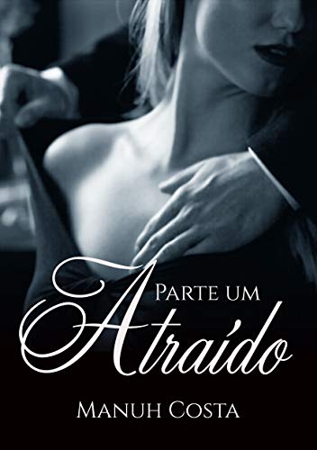 Livro PDF Atraído (Parte I) (Poderosa Obsessão Livro 6)