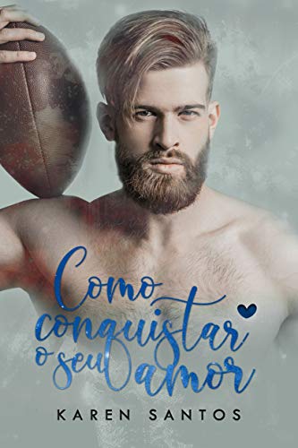 Livro PDF: Como Conquistar o Seu Amor: Apaixonada pelo quarterback (Doces e Amores Livro 2)