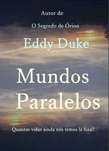 Livro PDF Mundos Paralelos: Quantas vidas ainda nós temos lá fora?